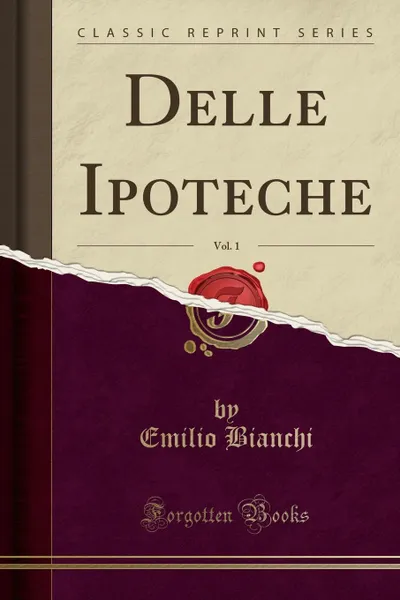 Обложка книги Delle Ipoteche, Vol. 1 (Classic Reprint), Emilio Bianchi