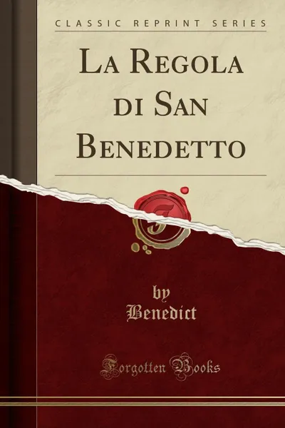 Обложка книги La Regola di San Benedetto (Classic Reprint), Benedict Benedict