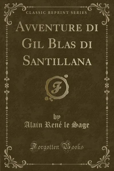 Обложка книги Avventure di Gil Blas di Santillana (Classic Reprint), Alain René le Sage