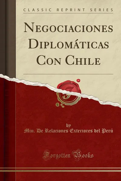 Обложка книги Negociaciones Diplomaticas Con Chile (Classic Reprint), Min. De Relaciones Exteriores del Perú