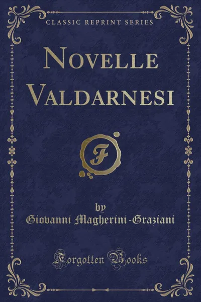 Обложка книги Novelle Valdarnesi (Classic Reprint), Giovanni Magherini-Graziani