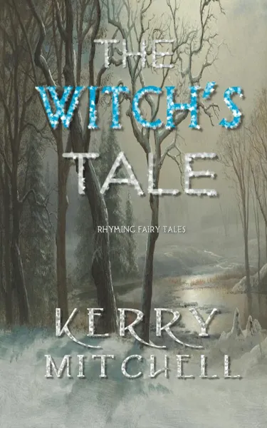 Обложка книги The Witch.s Tale. Rhyming Fairy Tales, Kerry Mitchell