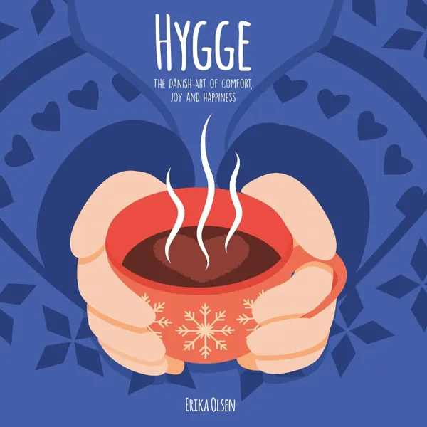 Обложка книги Hygge. The Danish Art of Comfort, Joy and Happiness, Erika Olsen