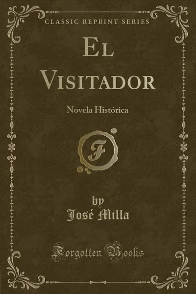 Обложка книги El Visitador. Novela Historica (Classic Reprint), José Milla