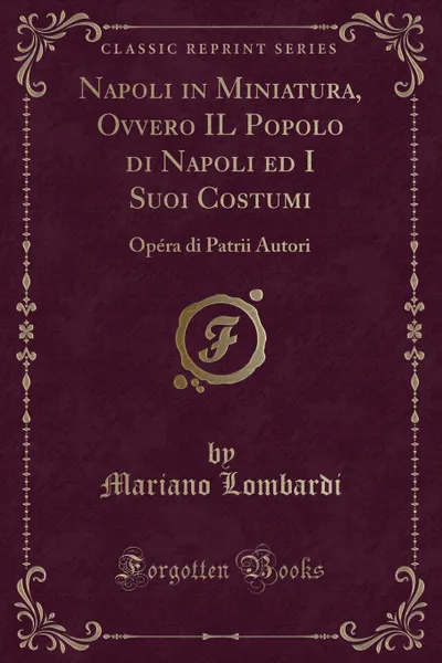 Обложка книги Napoli in Miniatura, Ovvero IL Popolo di Napoli ed I Suoi Costumi. Opera di Patrii Autori, Mariano Lombardi
