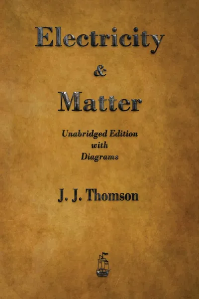 Обложка книги Electricity and Matter, J.  J. Thomson