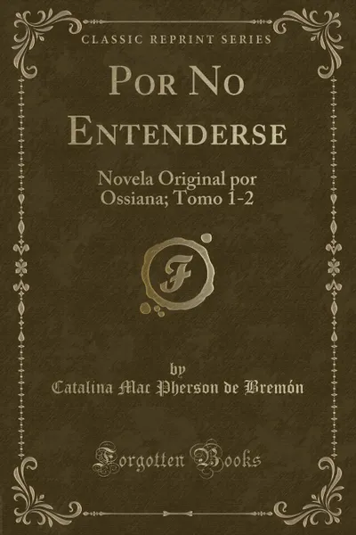 Обложка книги Por No Entenderse. Novela Original por Ossiana; Tomo 1-2, Catalina Mac Pherson de Bremón