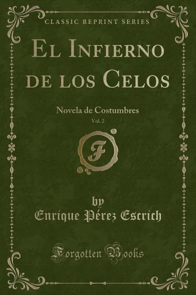 Обложка книги El Infierno de los Celos, Vol. 2. Novela de Costumbres (Classic Reprint), Enrique Pérez Escrich