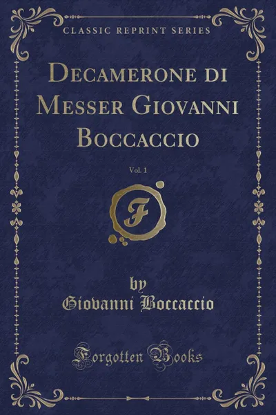 Обложка книги Decamerone di Messer Giovanni Boccaccio, Vol. 1 (Classic Reprint), Giovanni Boccaccio