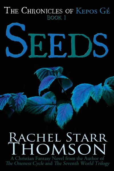 Обложка книги Seeds. A Christian Fantasy, Rachel Starr Thomson