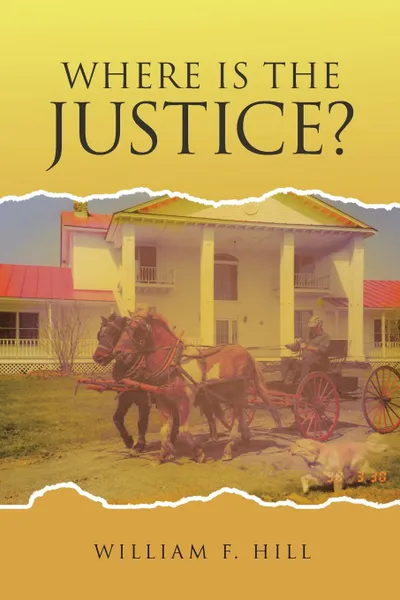 Обложка книги Where is the Justice, William F. Hill