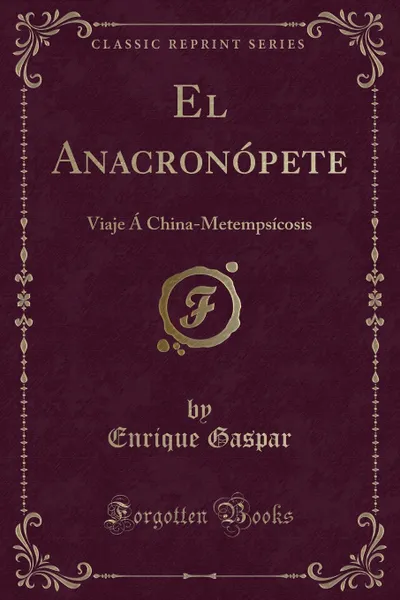 Обложка книги El Anacronopete. Viaje A China-Metempsicosis (Classic Reprint), Enrique Gaspar