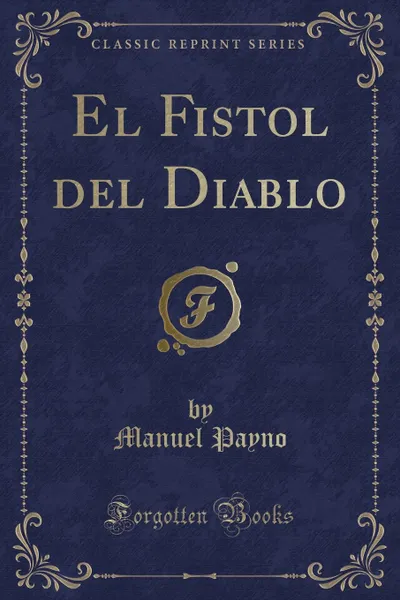 Обложка книги El Fistol del Diablo (Classic Reprint), Manuel Payno