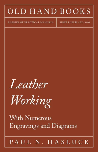 Обложка книги Leather Working - With Numerous Engravings and Diagrams, Paul N. Hasluck