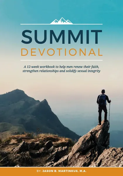 Обложка книги Summit Devotional. A 12-week workbook to help men renew their faith, strengthen relationships and solidify sexual integrity, Jason B. Martinkus