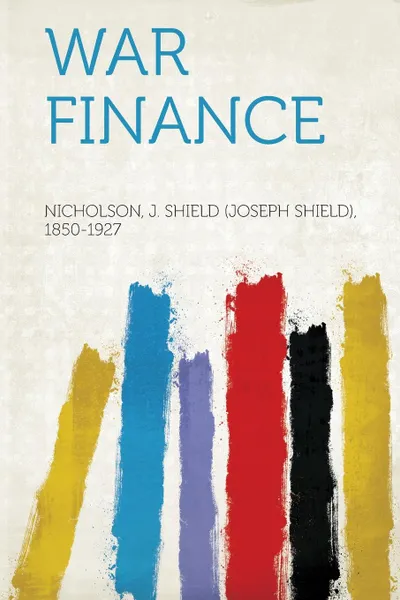 Обложка книги War Finance, Nicholson J. Shield (Joseph 1850-1927