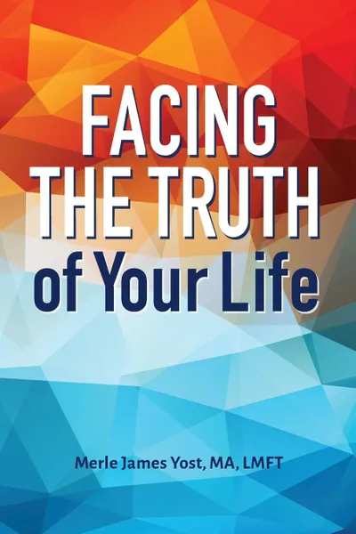 Обложка книги Facing the Truth of Your Life, Merle James Yost