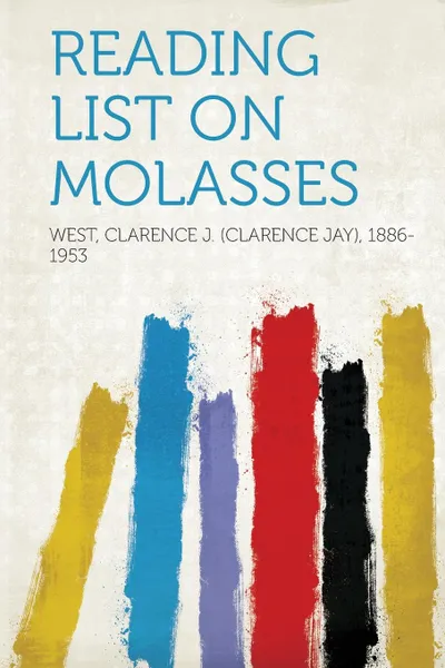 Обложка книги Reading List on Molasses, West Clarence J. (Clarence J 1886-1953