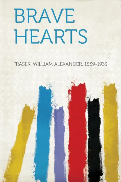 Обложка книги Brave Hearts, Fraser William Alexander 1859-1933