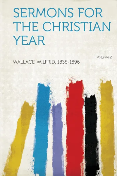 Обложка книги Sermons for the Christian Year Volume 2, Wallace Wilfrid 1838-1896
