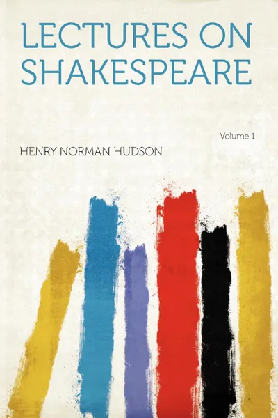 Обложка книги Lectures on Shakespeare Volume 1, Henry Norman Hudson