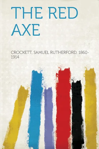 Обложка книги The Red Axe, Crockett Samuel Rutherford 1860-1914