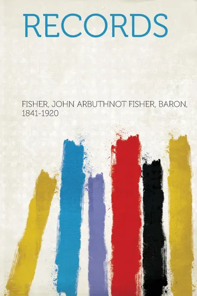 Обложка книги Records, Fisher John Arbuthnot Fisher 1841-1920