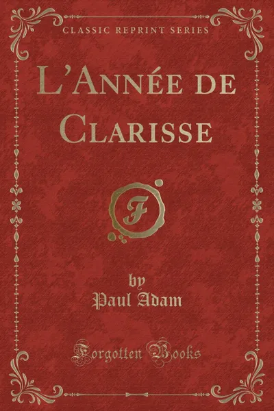 Обложка книги L.Annee de Clarisse (Classic Reprint), Paul Adam