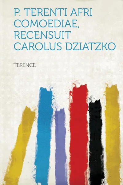 Обложка книги P. Terenti Afri Comoediae, Recensuit Carolus Dziatzko, Terence