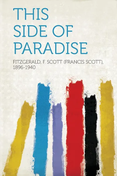 Обложка книги This Side of Paradise, Fitzgerald F. Scott (Francis 1896-1940