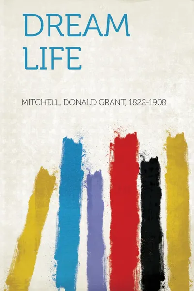 Обложка книги Dream Life, Mitchell Donald Grant 1822-1908