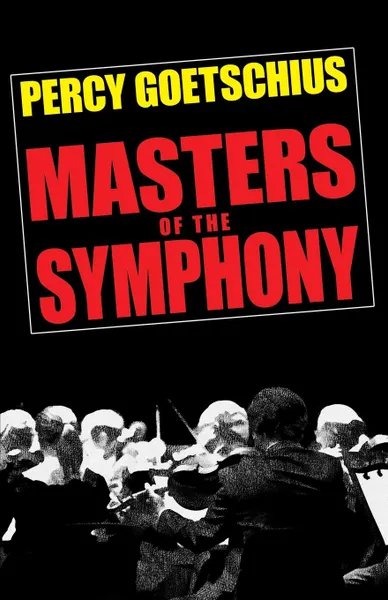 Обложка книги Masters of the Symphony, Percy Goetschius