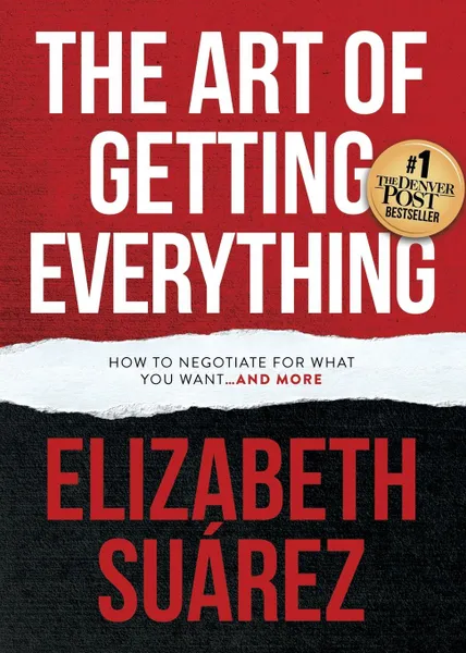 Обложка книги The Art of Getting Everything. How to Negotiate for What You Want and More, Elizabeth Suarez
