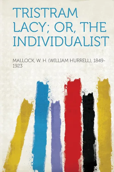 Обложка книги Tristram Lacy; Or, the Individualist, Mallock W. H. 1849-1923