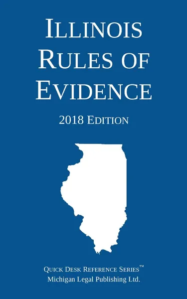 Обложка книги Illinois Rules of Evidence; 2018 Edition, Michigan Legal Publishing Ltd.