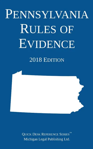 Обложка книги Pennsylvania Rules of Evidence; 2018 Edition, Michigan Legal Publishing Ltd.