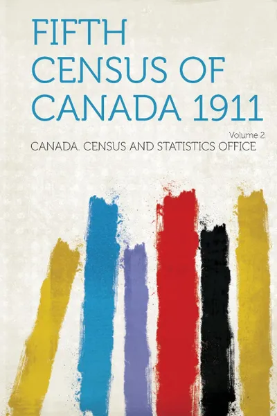 Обложка книги Fifth Census of Canada 1911 Volume 2, Canada Census and Statistics Office