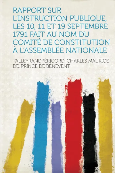 Обложка книги Rapport sur l.Instruction Publique, les 10, 11 et 19 Septembre 1791 fait au nom du Comite de Constitution a l.Assemblee Nationale, 