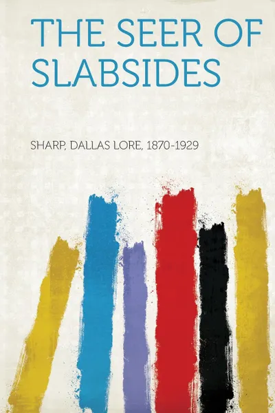 Обложка книги The Seer of Slabsides, Sharp Dallas Lore 1870-1929