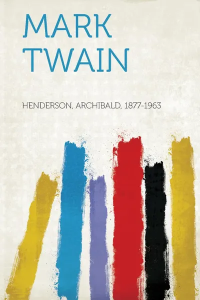 Обложка книги Mark Twain, Archibald Henderson