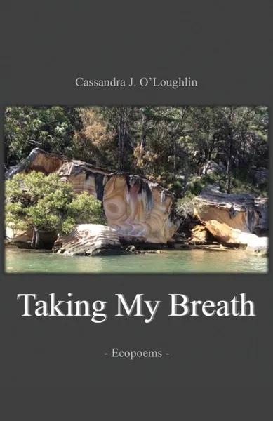 Обложка книги Taking My Breath. Ecopoems, Cassandra O'Loughlin