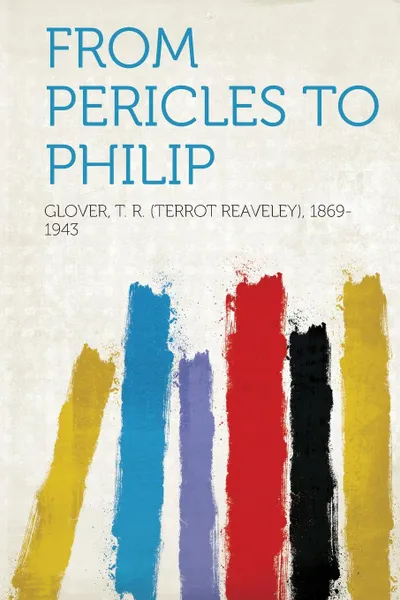 Обложка книги From Pericles to Philip, Glover T. R. 1869-1943