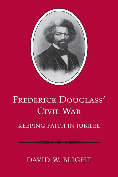 Обложка книги Frederick Douglass. Civil War. Keeping Faith in Jubilee (Revised), David W Bright, David W Blight