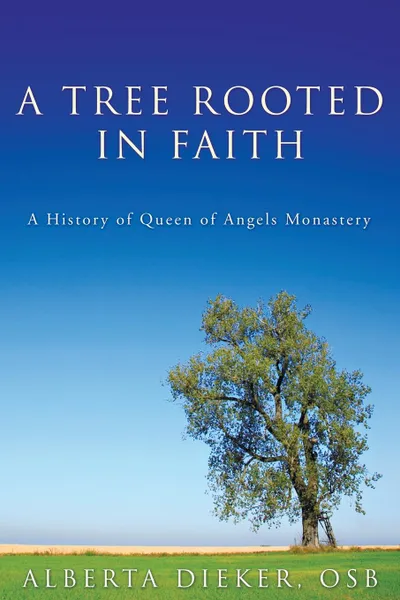 Обложка книги A Tree Rooted in Faith, Alberta OSB Dieker