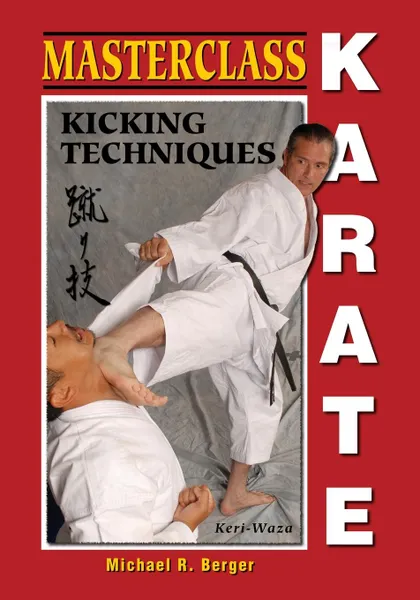 Обложка книги Masterclass Karate. Kicking Techniques (Keri Waza), Michael  R. Berger