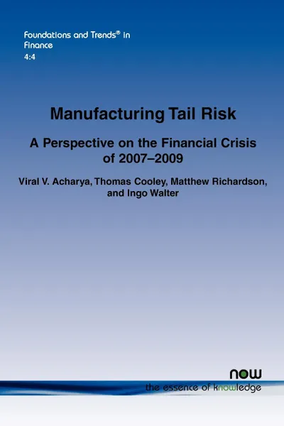 Обложка книги Manufacturing Tail Risk. A Perspective on the Financial Crisis of 2007-09, Viral V. Acharya, Thomas Cooley, Matthew Richardson