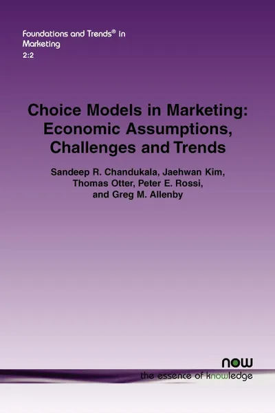 Обложка книги Choice Models in Marketing. Economic Assumptions, Challenges and Trends, Sandeep R. Chandukala, Jaehwan Kim, Thomas Otter