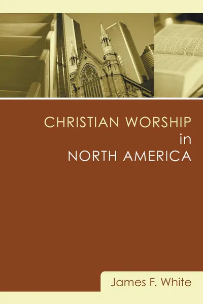 Обложка книги Christian Worship in North America, James F. White