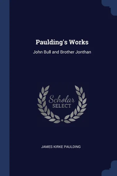 Обложка книги Paulding.s Works. John Bull and Brother Jonthan, James Kirke Paulding