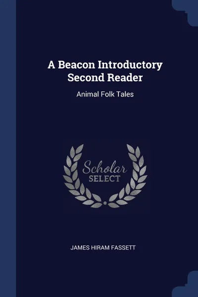 Обложка книги A Beacon Introductory Second Reader. Animal Folk Tales, James Hiram Fassett
